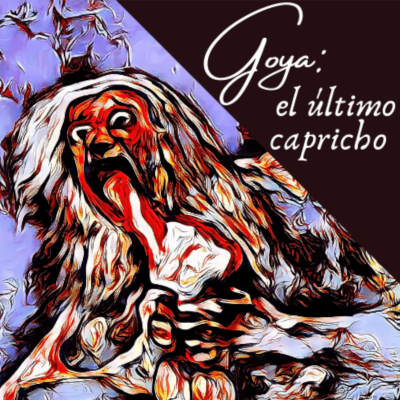 Goya: el último capricho