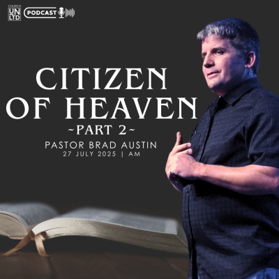 episode Citizen of Heaven, Part 2 with Ps. Brad Austin | 27 7 2025 | AM artwork