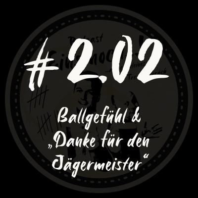 episode #2.02 - Ballgefühl & "Danke für den Jägermeister" artwork
