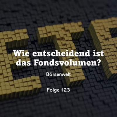 episode Börsenwelt - Wie entscheidend ist das Fondsvolumen? Folge 123 artwork