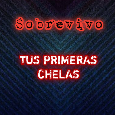 episode Tus primeras chelas - sobrevivo #12 artwork
