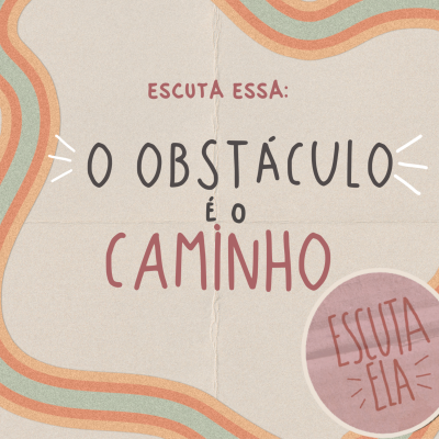 episode #93 Escuta Essa - O obstáculo é o caminho artwork