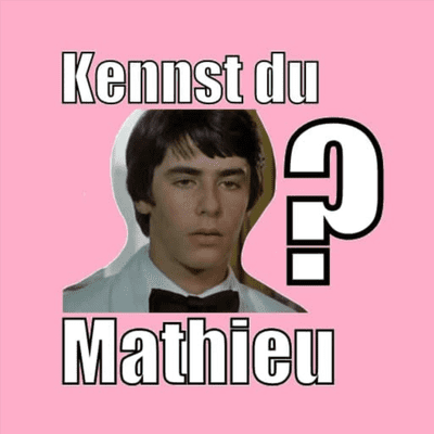 Kennst Du Mathieu?