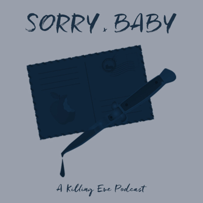 episode Sorry Baby : A Killing Eve Podcast: Season 1 Episode 4: "Sorry Baby" artwork