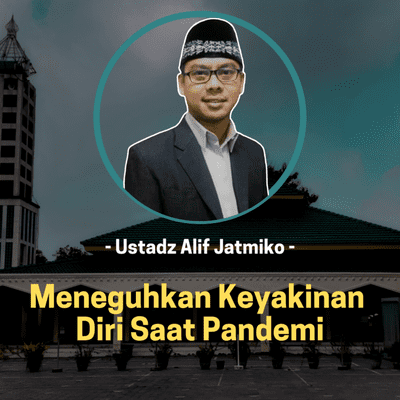 episode Meneguhkan Keyakinan Diri Saat Pandemi | Ustadz Alif Jatmiko artwork