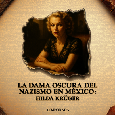 episode La Dama Oscura del Nazismo en México: Hilda Krüger artwork