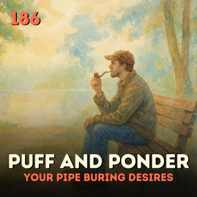 episode 186 Puff and Ponder: Your Pipe Burning Desires artwork