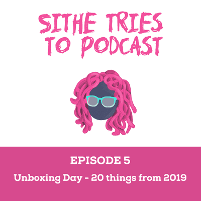 episode Episode 5: Unboxing Day - 20 things from 2019 artwork