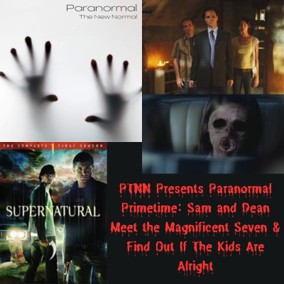 episode PTNN Presents Paranormal Primetime: Sam and Dean Meet the Magnificent Seven & Find Out If The Kids Are Alright artwork