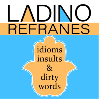 Ladino Refranes - idioms, insults and dirty words
