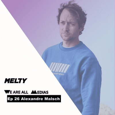 episode Ep 26 - Alexandre Malsch - Révolutionner les médias avec Melty, réinventer l'expérience e-commerce avec Fulllife artwork