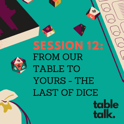 episode Session 12: From Our Table To Yours - The Last of Dice artwork