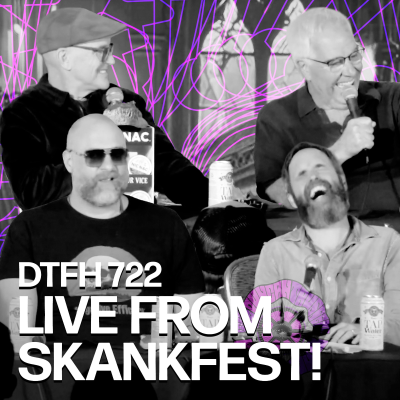 episode 726: DTFH Live from Skankfest artwork