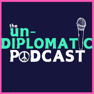 The Un-Diplomatic Podcast