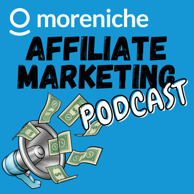 MoreNiche Affiliate Marketing Podcast