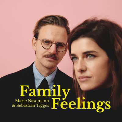 Family Feelings - mit Marie Nasemann und Sebastian Tigges