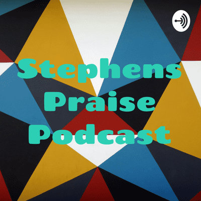 Stephens Praise Podcast