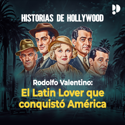episode RODOLFO VALENTINO: EL LATIN LOVER QUE CONQUISTÓ AMÉRICA artwork