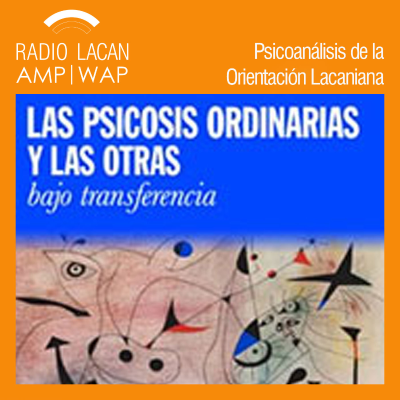 RadioLacan.com | Noche del Comité de Acción de la Escuela Una en la EOL Primera noche preparatoria del XIº Congreso de la AMP Barcelona 2018: Las psicosis ordinarias y las otras bajo transferencia