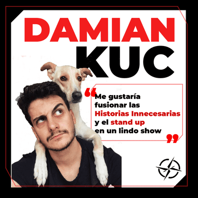 episode DAMIAN KUC: "Me gustaría fusionar las Historias Innecesarias y el Stand Up en un lindo show" artwork