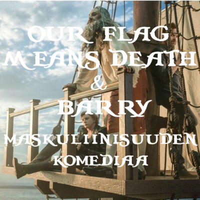 episode Our Flag Means Death & Barry: Maskuliinisuuden komediaa artwork