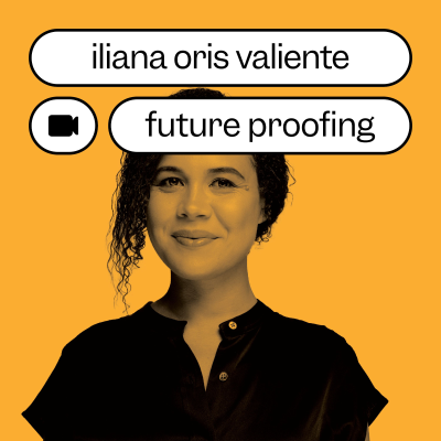 episode Iliana Oris Valiente on Future Proofing artwork