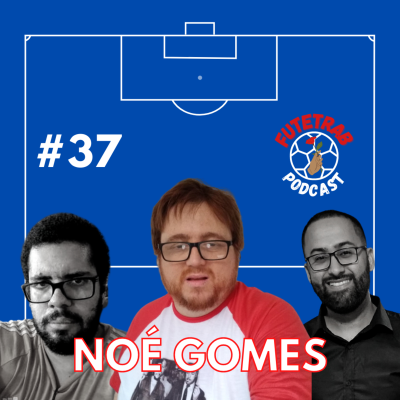 episode FUTETRAB #37 - Noé Gomes (Canal "Mundo de Noelcio) artwork