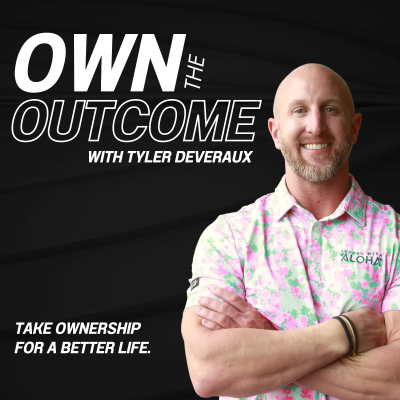 Own the Outcome with Tyler Deveraux