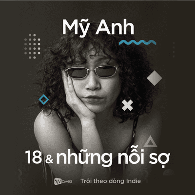 episode Mỹ Anh: 18 tuổi và nỗi sợ bị đánh giá vì khác biệt | Mỹ Anh – Got You | Trôi theo dòng indie | Waves artwork