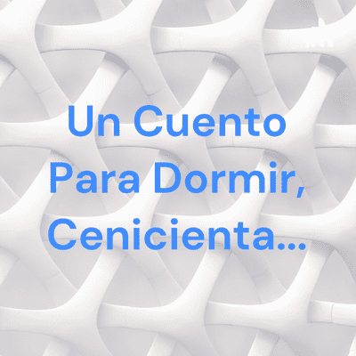 Un Cuento Para Dormir, Cenicienta...