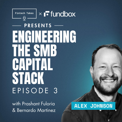 episode Fintech Takes x Fundbox presents Engineering the SMB Capital Stack Episode 3: Data & Underwriting with Bernardo Martinez (SoFi) artwork