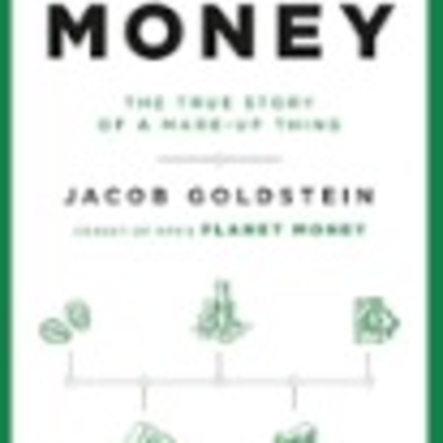 Money: The True Story Of A Made Up Thing. Jacob Goldstein