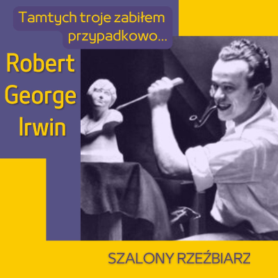 episode 91. Szalony rzeźbiarz, potrójny morderca [Robert George Irwin] artwork