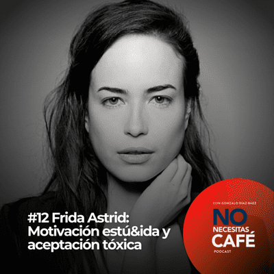 episode Ep.12 | Frida Astrid: Motivación estú&ida y aceptación tóxica artwork