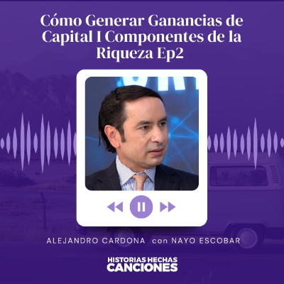 episode 434. Cómo Generar Ganancias de Capital I Componentes de la Riqueza Ep2 - Alejandro Cardona y Nayo Escobar artwork