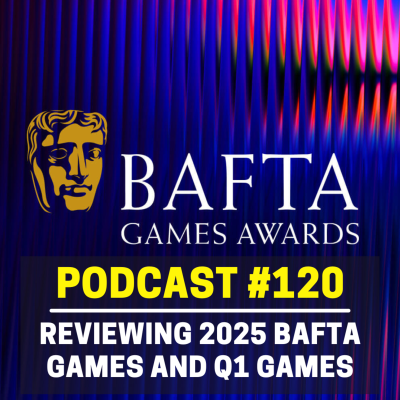 episode 120 - BAFTA Games 2025 & The Best Games From Q1/Winter | Streamcast artwork