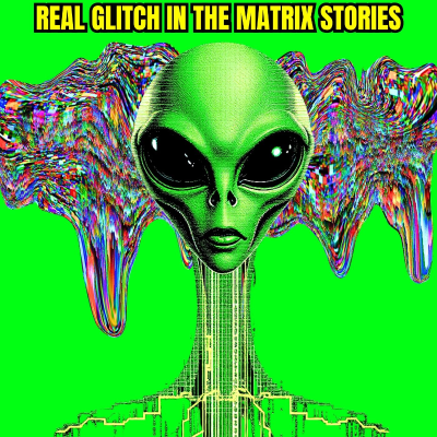 episode Real Life Creepiest Glitch in the Matrix Stories artwork