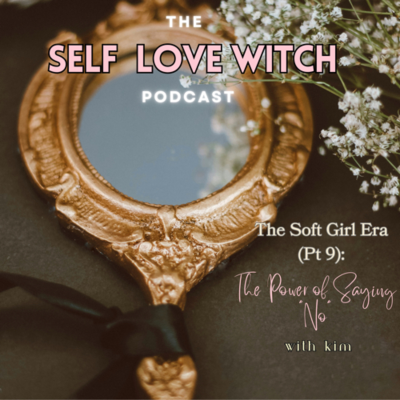 episode The Soft Girl Era (Pt. 9): The Power of Saying âNoâ artwork