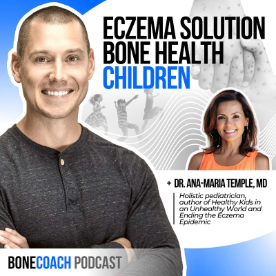 episode #139: Eczema Solutions & Bone Health: How To Navigate Creating A Healthier Family w/ Dr. Ana-Maria Temple, MD + Bone Coach™ Osteoporosis & Osteopenia artwork