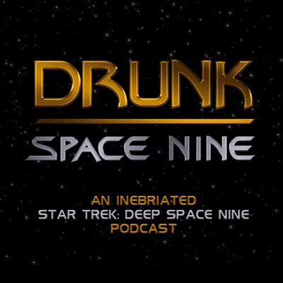 Drunk Space Nine - An inebriated Star Trek Deep Space Nine Podcast