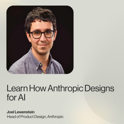 episode Learn How Anthropic Designs for AI — Joel Lewenstein, Head of Product Design, Anthropic artwork