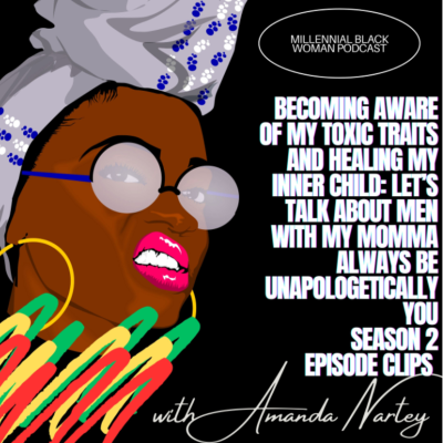 episode Becoming Aware If My Toxic Traits and Healing My Inner Child: Let’s talk about MEN wit my Momma🫶🏽 artwork