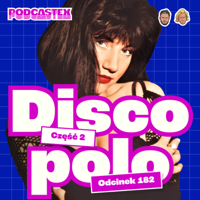episode Shazza, Bayer Full, Boys i inni, czyli wzlot i kryzys disco polo (Podcastex #182) artwork