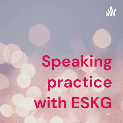 Speaking practice with ESKG