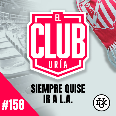 episode SIEMPRE QUISE IR A L.A. | Club Uría #158 artwork