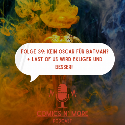Folge 39: Kein Oscar für Batman? + Last of us wird ekliger und besser!