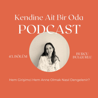 episode Bölüm 43 / Burcu Bulgurlu & Hem Girişimci Hem Anne Olmak Nasıl Dengelenir? artwork