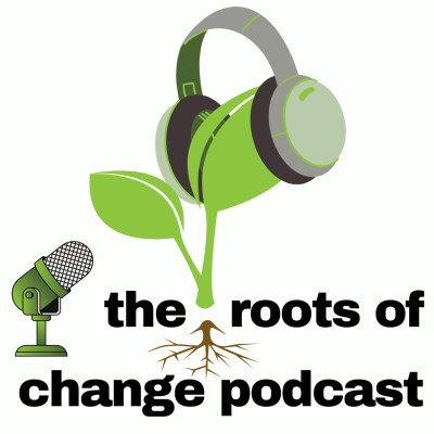 the roots of change podcast