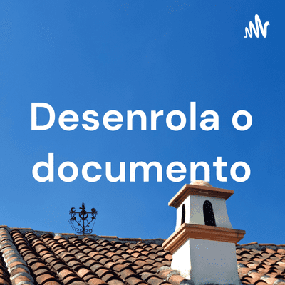 Desenrola o documento