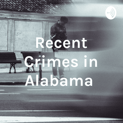 Recent Crimes in Alabama